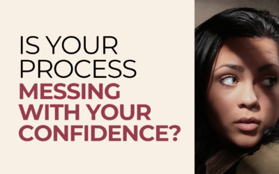 Is Your Process Messing With Your Confidence?